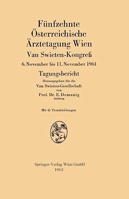 Fünfzehnte Österreichische Ärztetagung Wien Van Swieten-Kongreß: 6. November Bis 11. November 1961 Tagungsbericht-..