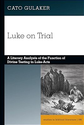 Luke On Trial: A Literary Analysis Of The Function Of Divine Testing In Luke-Acts-..