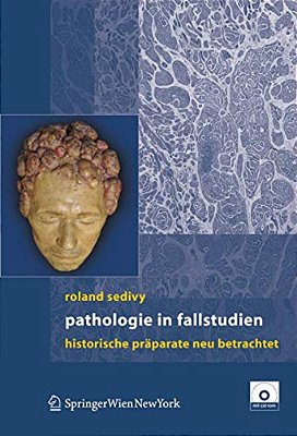 Pathologie In Fallstudien: Historische Präparate Neu Betrachtet-..