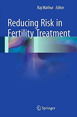 Reducing Risk In Fertility Treatment-..