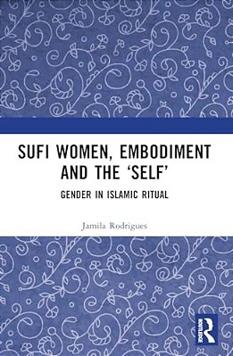 Sufi Women, Embodiment, And The 'Self': Gender In Islamic Ritual-..
