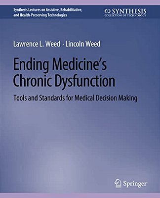 Ending Medicine's Chronic Dysfunction: Tools And Standards For Medical Decision Making-..