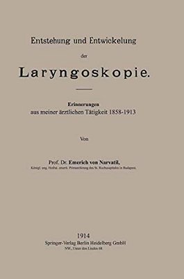 Entstehung Und Entwickelung Der Laryngoskopie: Erinnerungen Aus Meiner Ärztlichen Tätigkeit 1858-1913-..