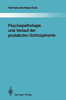 Psychopathologie Und Verlauf Der Postakuten Schizophrenie-..