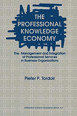 The Professional Knowledge Economy: The Management And Integration Of Professional Services In Business Organizations-..