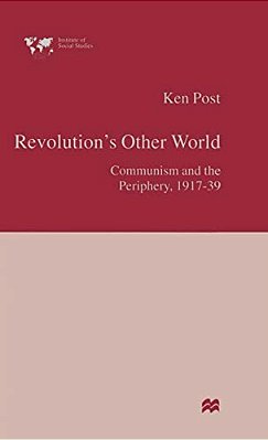 Revolution's Other World: Communism And The Periphery, 1917-39-..