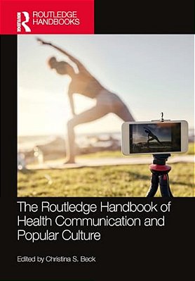 The Routledge Handbook Of Health Communication And Popular Culture-..