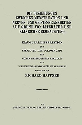 Die Beziehungen Zwischen Menstruation Und Nerven- Und Geisteskrankheiten Auf Grund Von Literatur Und Klinischer Beobachtung: Inaugural-Dissertation Zu-..