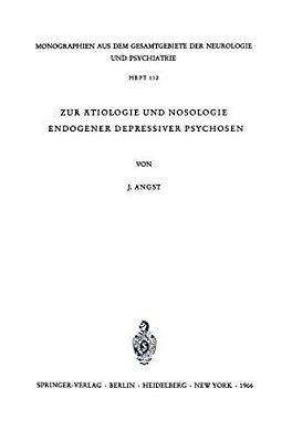 Zur Ätiologie Und Nosologie Endogener Depressiver Psychosen: Eine Genetische, Soziologische Und Klinische Studie-..