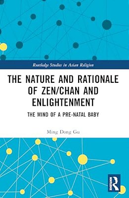 The Nature And Rationale Of Zen/Chan And Enlightenment: The Mind Of A Pre-Natal Baby-..
