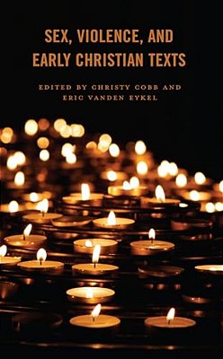 Sex, Violence, And Early Christian Texts-..