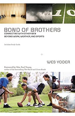 Bond Of Brothers: Connecting With Other Men Beyond Work, Weather And Sports-..
