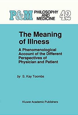 The Meaning Of Illness: A Phenomenological Account Of The Different Perspectives Of Physician And Patient-..
