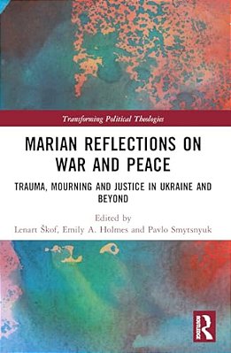 Marian Reflections On War And Peace: Trauma, Mourning, And Justice In Ukraine And Beyond-..