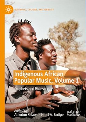 Indigenous African Popular Music, Volume 1: Prophets And Philosophers-..