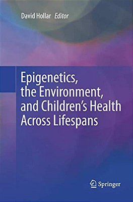 Epigenetics, The Environment, And Children's Health Across Lifespans-..