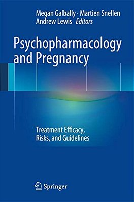 Psychopharmacology And Pregnancy: Treatment Efficacy, Risks, And Guidelines-..