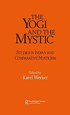 The Yogi And The Mystic: Studies In Indian And Comparative Mysticism-..