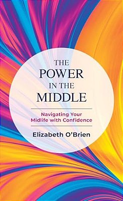 The Power In The Middle: Navigating Your Midlife With Confidence-..