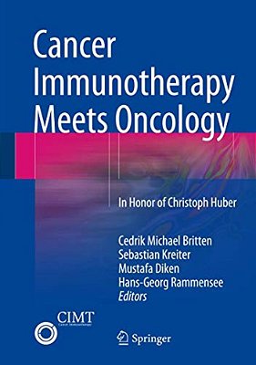 Cancer Immunotherapy Meets Oncology: In Honor Of Christoph Huber-..