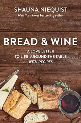 Bread And Wine: A Love Letter To Life Around The Table With Recipes-..