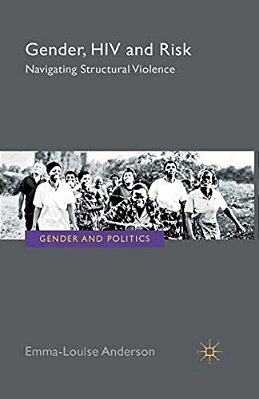 Gender, Hiv And Risk: Navigating Structural Violence-..