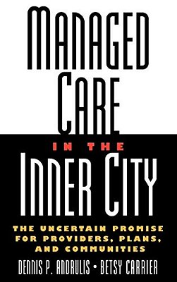 Managed Care In The Inner City: The Uncertain Promise For Providers, Plans, And Communities-..
