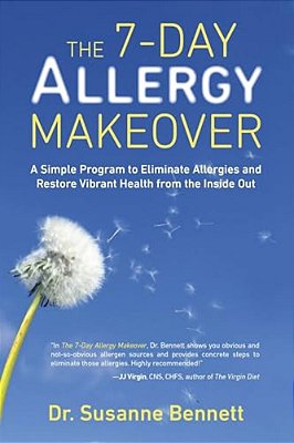 The 7-Day Allergy Makeover: A Simple Program To Eliminate Allergies And Restore Vibrant Health From The Inside Out-..
