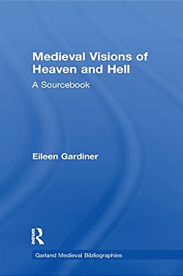 Medieval Visions Of Heaven And Hell: A Sourcebook-..