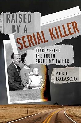 Raised By A Serial Killer: Discovering The Truth About My Father-..
