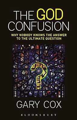 The God Confusion: Why Nobody Knows The Answer To The Ultimate Question-..