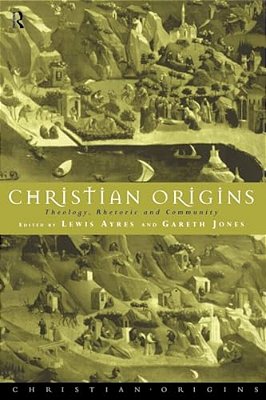 Christian Origins: Theology, Rhetoric And Community-..