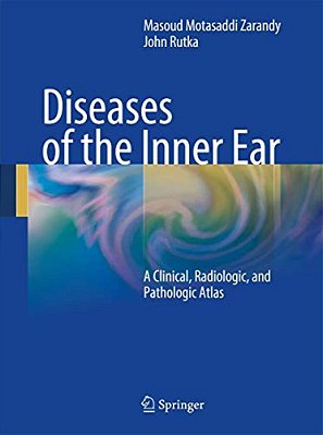 Diseases Of The Inner Ear: A Clinical, Radiologic And Pathologic Atlas-..