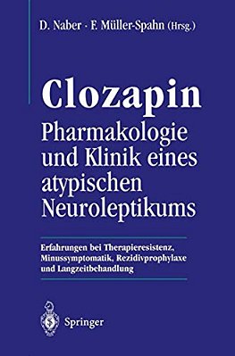 Clozapin Pharmakologie Und Klinik Eines Atypischen Neuroleptikums: Erfahrungen Bei Therapieresistenz, Minussymptomatik, Rezidivprophylaxe Und Langzeit-..