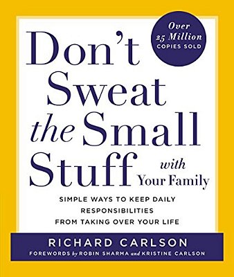Don't Sweat The Small Stuff With Your Family-..