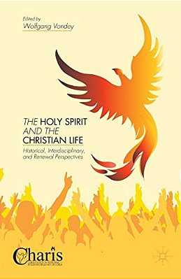 The Holy Spirit And The Christian Life: Historical, Interdisciplinary, And Renewal Perspectives-..