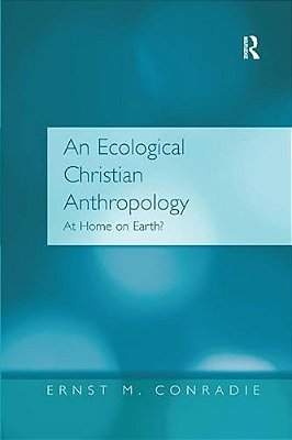 An Ecological Christian Anthropology: At Home On Earth?-..