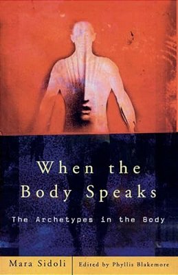 When The Body Speaks: The Archetypes In The Body-..