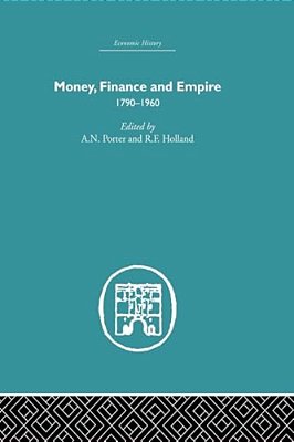 Money, Finance And Empire: 1790-1960-..