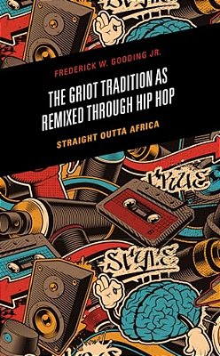 The Griot Tradition As Remixed Through Hip Hop: Straight Outta Africa-..