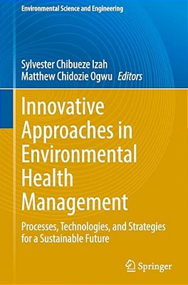 Innovative Approaches In Environmental Health Management: Processes, Technologies, And Strategies For A Sustainable Future-..