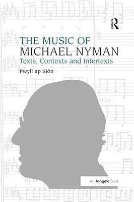 The Music Of Michael Nyman: Texts, Contexts And Intertexts-..