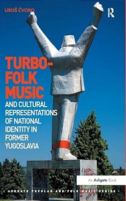 Turbo-Folk Music And Cultural Representations Of National Identity In Former Yugoslavia-..