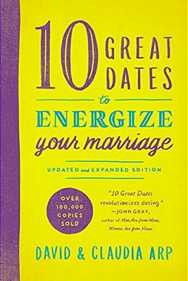 10 Great Dates To Energize Your Marriage: Updated And Expanded Edition-..