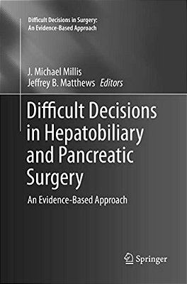 Difficult Decisions In Hepatobiliary And Pancreatic Surgery: An Evidence-Based Approach-..