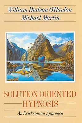 Solution-Oriented Hypnosis: An Ericksonian Approach-..