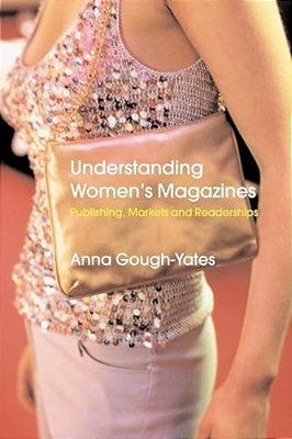 Understanding Women's Magazines: Publishing, Markets And Readerships In Late-Twentieth Century Britain-..