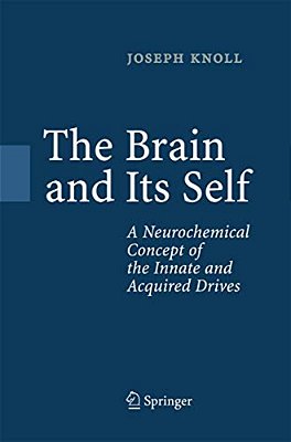 The Brain And Its Self: A Neurochemical Concept Of The Innate And Acquired Drives-..