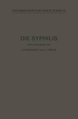 Die Syphilis: Kurzes Lehrbuch Der Gesamten Syphilis Mit Besonderer Berücksichtigung Der Inneren Organe-..