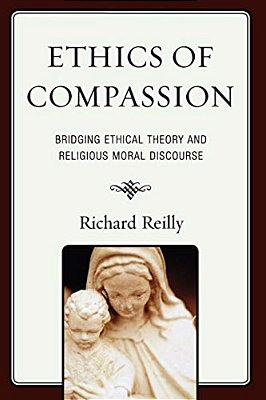 Ethics Of Compassion: Bridging Ethical Theory And Religious Moral Discourse-..